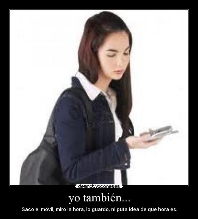yo también... - Saco el móvil, miro la hora, lo guardo, ni puta idea de que hora es.