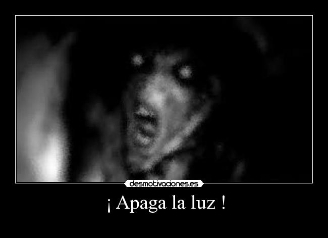 ¡ Apaga la luz ! -