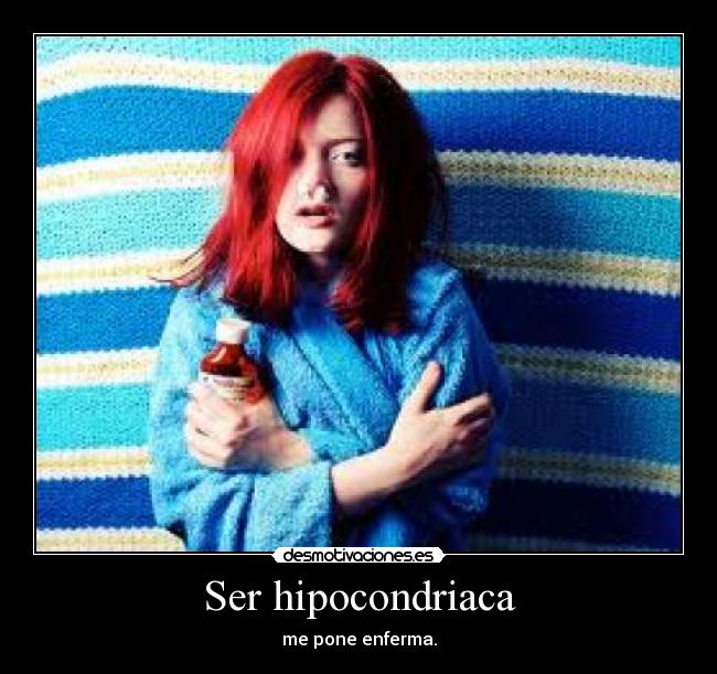 Ser hipocondriaca - 