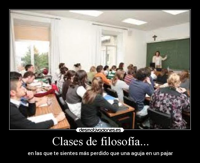 Clases de filosofÃa... - en las que te sientes más perdido que una aguja en un pajar