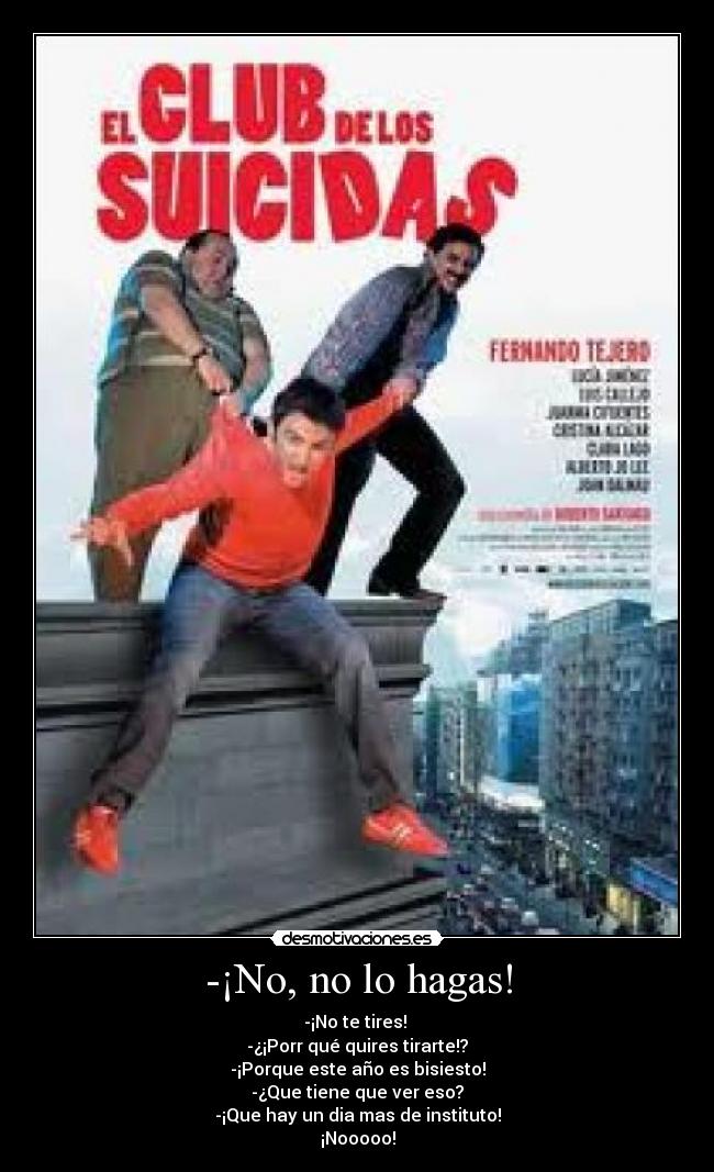 -¡No, no lo hagas! -