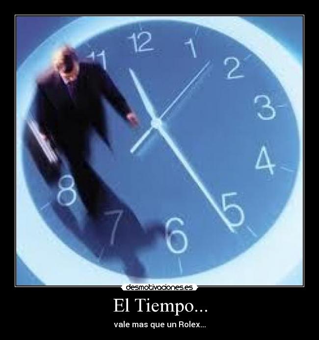 El Tiempo... - vale mas que un Rolex...