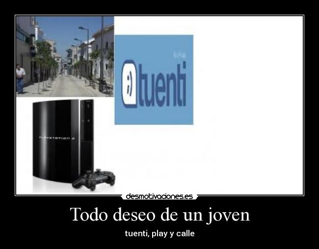 Todo deseo de un joven - tuenti, play y calle