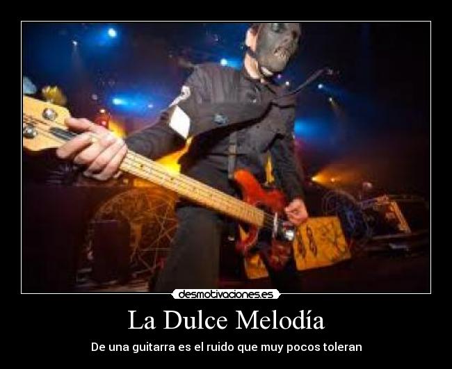 La Dulce Melodía - De una guitarra es el ruido que muy pocos toleran