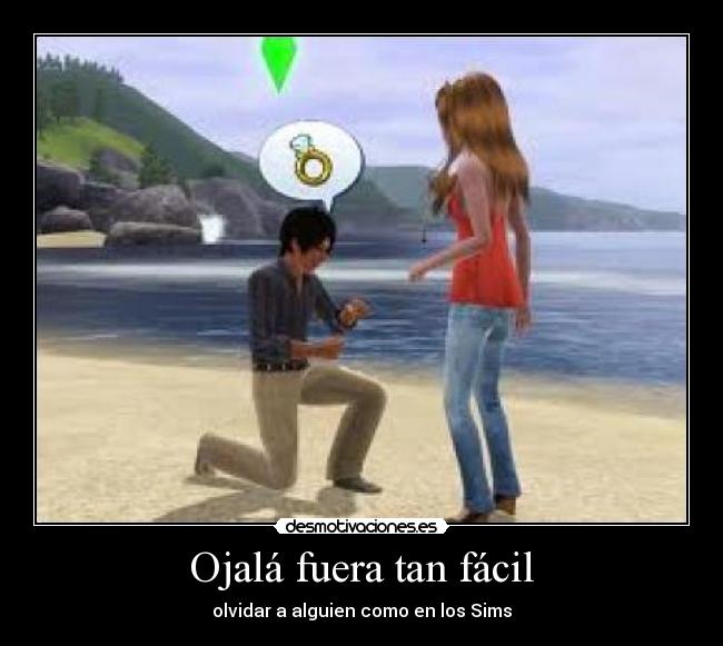 Ojalá fuera tan fácil - olvidar a alguien como en los Sims