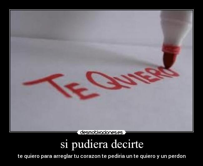 si pudiera decirte - te quiero para arreglar tu corazon te pediria un te quiero y un perdon