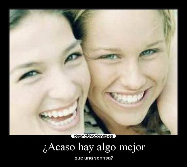 ¿Acaso hay algo mejor -