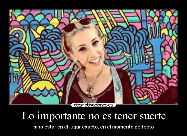 Lo importante no es tener suerte -