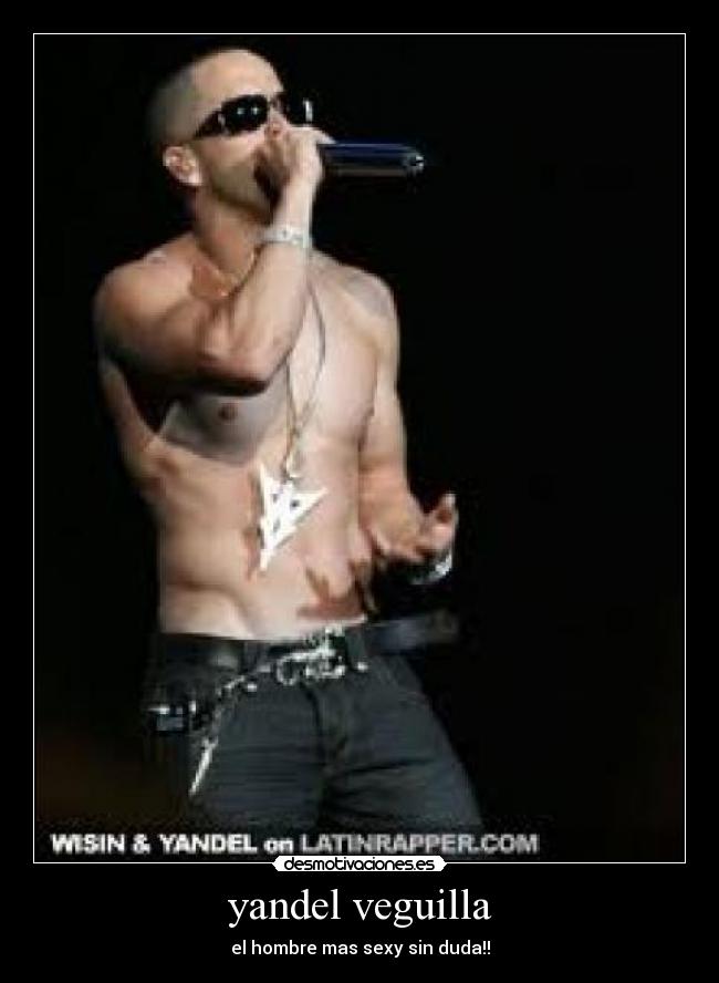 yandel veguilla - el hombre mas sexy sin duda!!