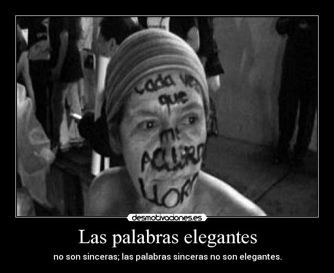 Las palabras elegantes - no son sinceras; las palabras sinceras no son elegantes.