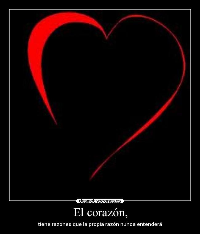 El corazón, - tiene razones que la propia razón nunca entenderá
