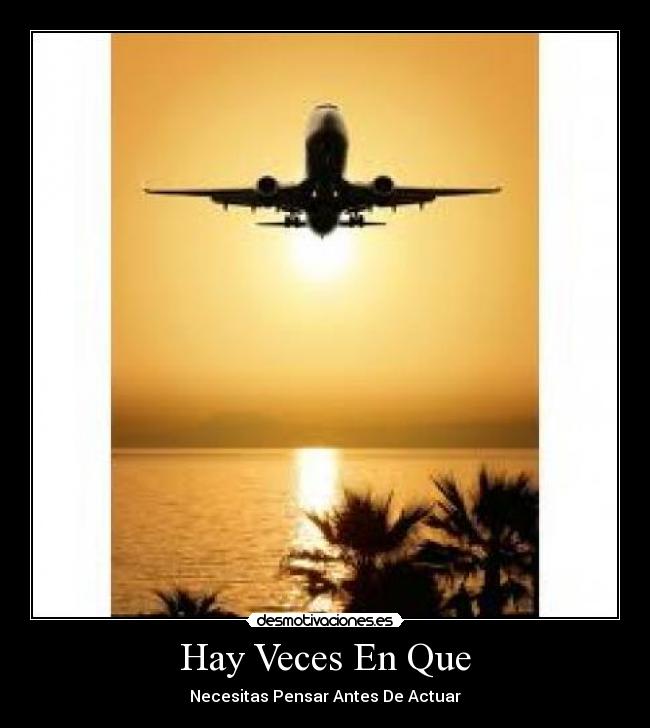 Hay Veces En Que - Necesitas Pensar Antes De Actuar♫