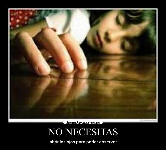 NO NECESITAS - abrir los ojos para poder observar