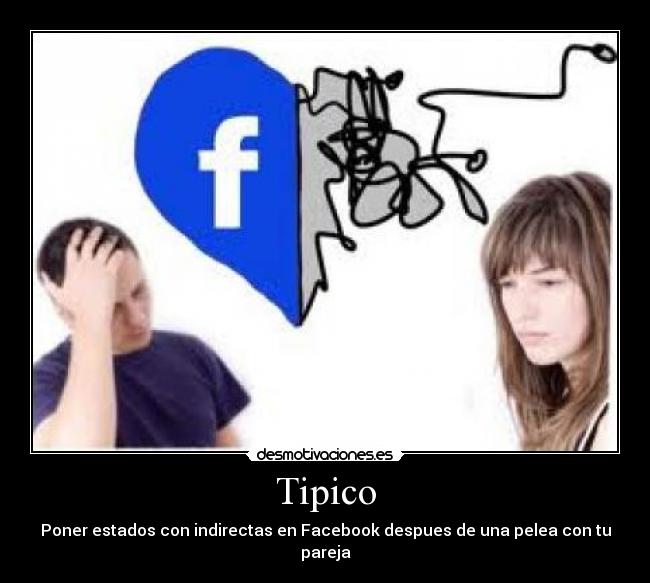 Tipico - Poner estados con indirectas en Facebook despues de una pelea con tu pareja
