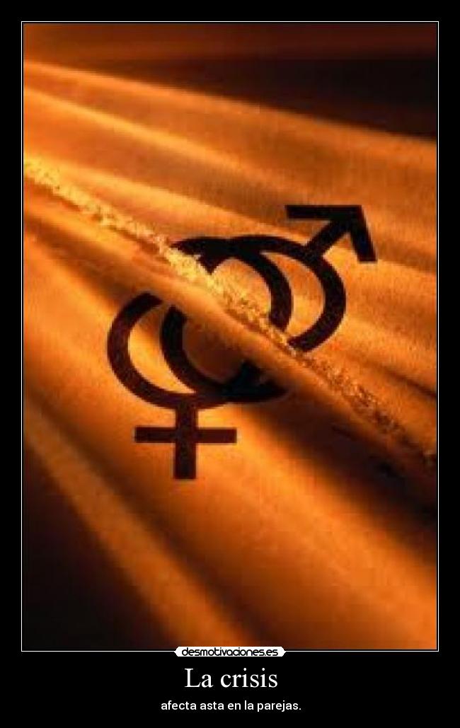 La crisis - afecta asta en la parejas.