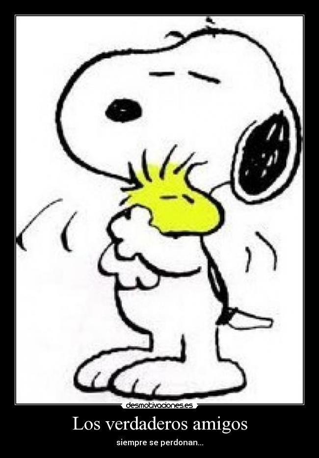 Los verdaderos amigos - siempre se perdonan...