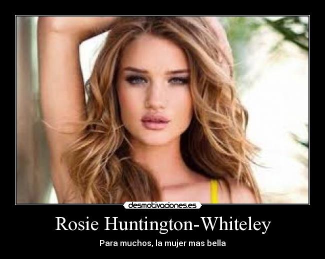 Rosie Huntington-Whiteley - Para muchos, la mujer mas bella