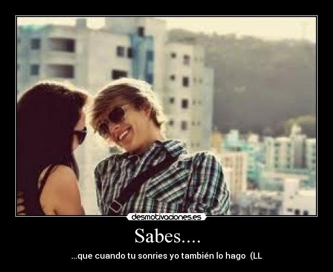 Sabes.... -