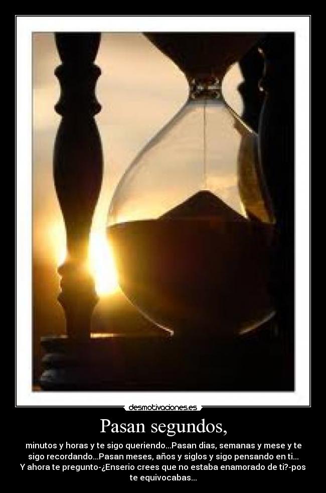 Pasan segundos, -