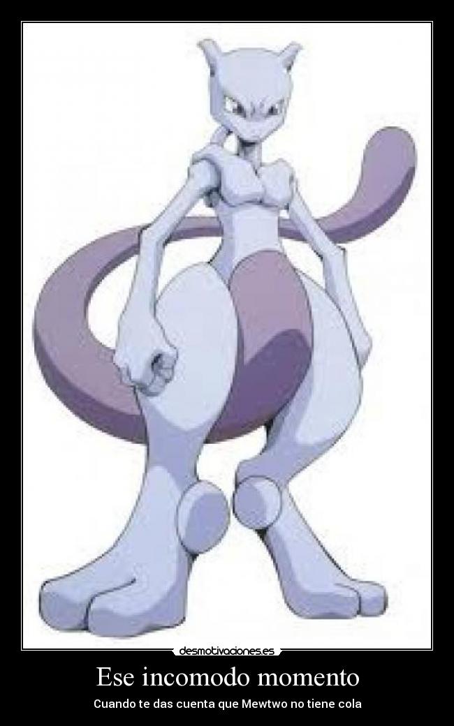Ese incomodo momento - Cuando te das cuenta que Mewtwo no tiene cola