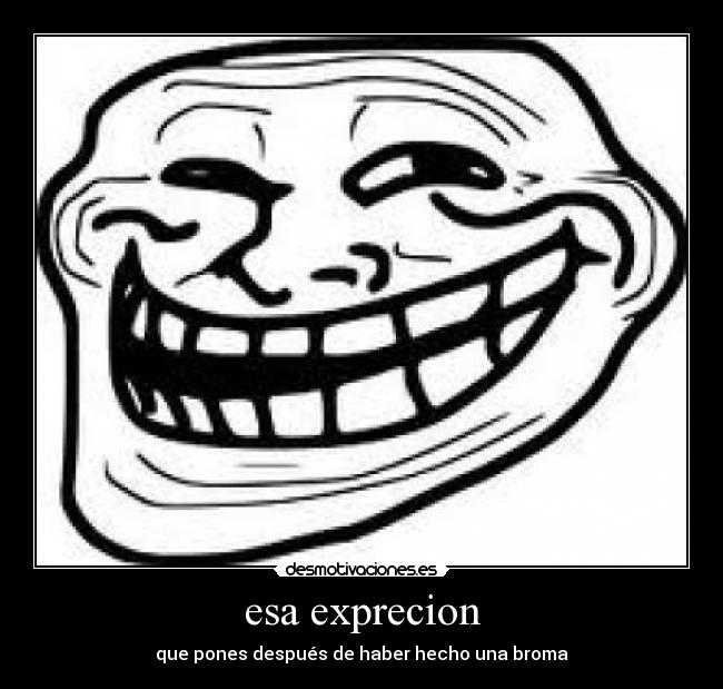 esa exprecion - que pones después de haber hecho una broma