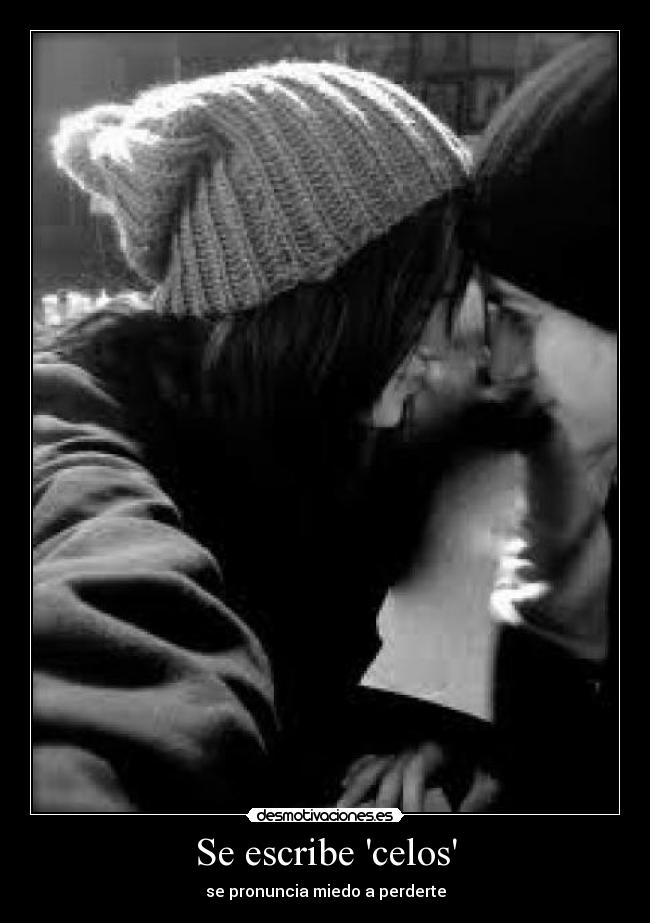 Se escribe celos - se pronuncia miedo a perderte