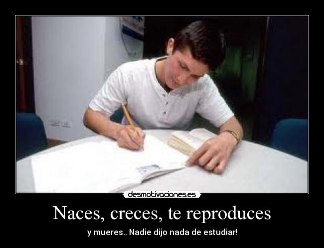 Naces, creces, te reproduces - 
