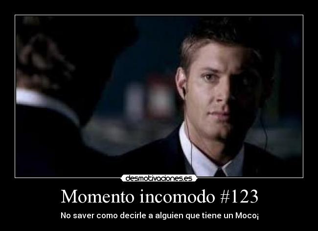 Momento incomodo #123 - No saver como decirle a alguien que tiene un Moco¡