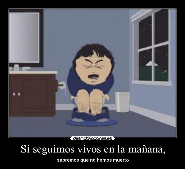 Si seguimos vivos en la mañana, -