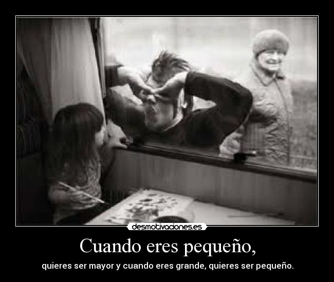 Cuando eres pequeño, - 