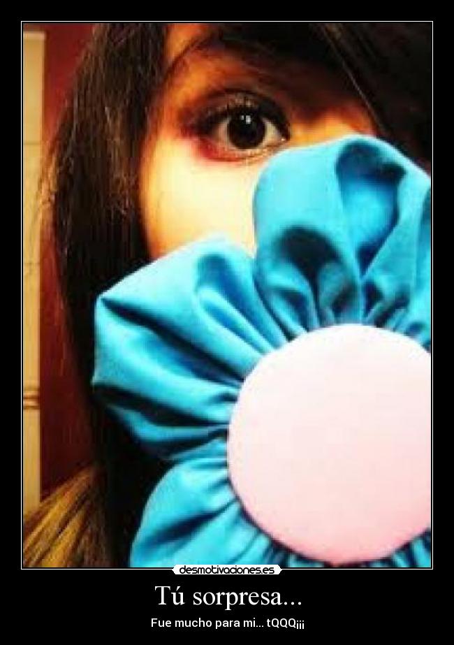 Tú sorpresa... -