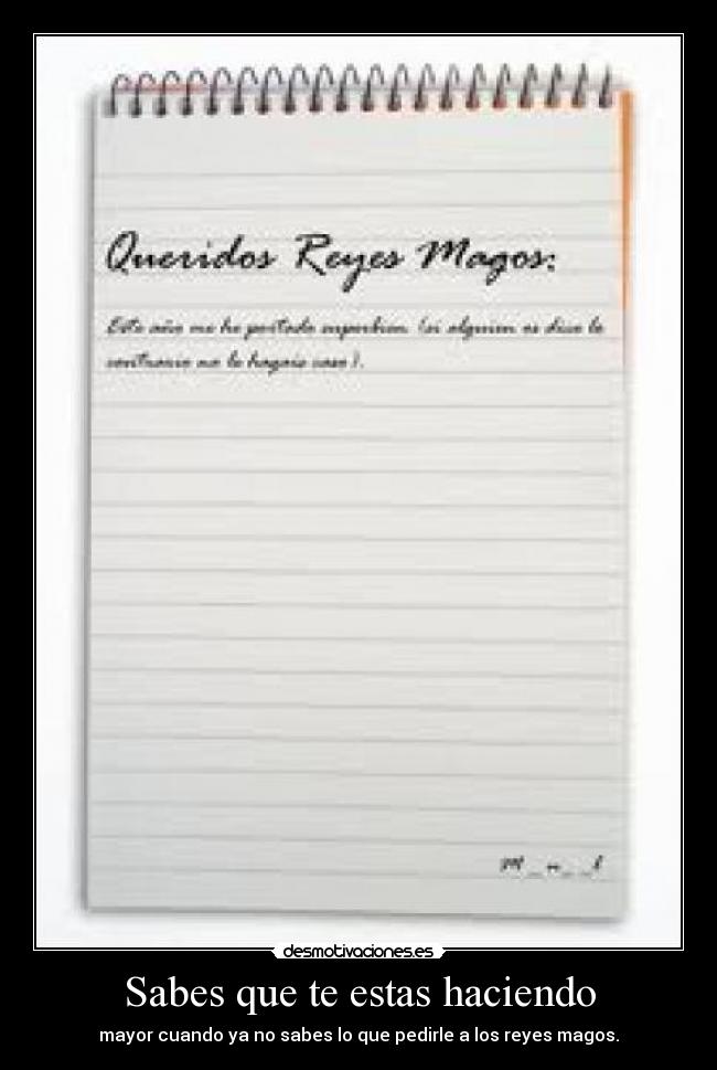 Sabes que te estas haciendo - mayor cuando ya no sabes lo que pedirle a los reyes magos.