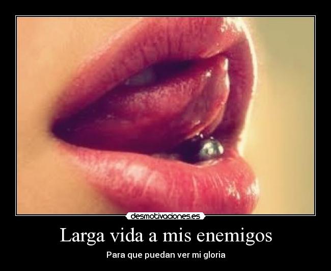 Larga vida a mis enemigos - Para que puedan ver mi gloria