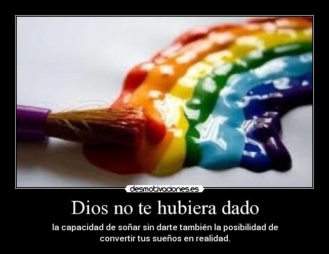 Dios no te hubiera dado -