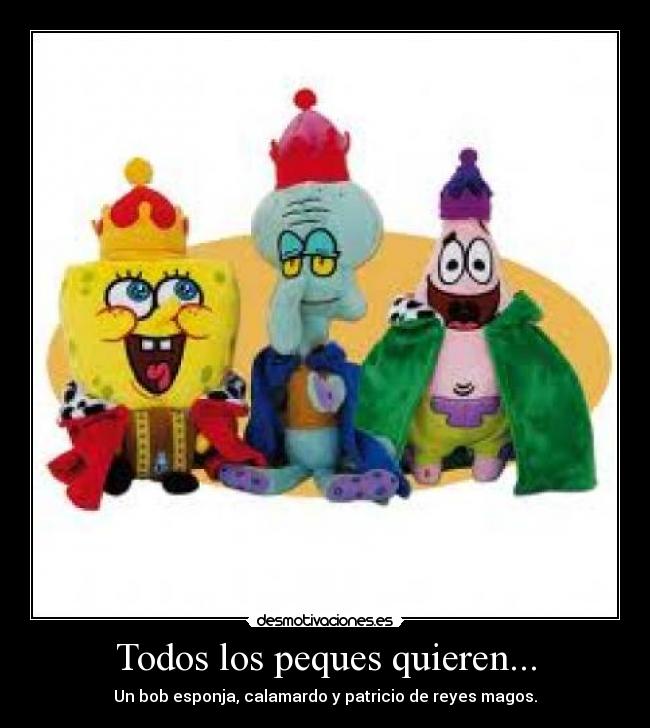 Todos los peques quieren... - Un bob esponja, calamardo y patricio de reyes magos.