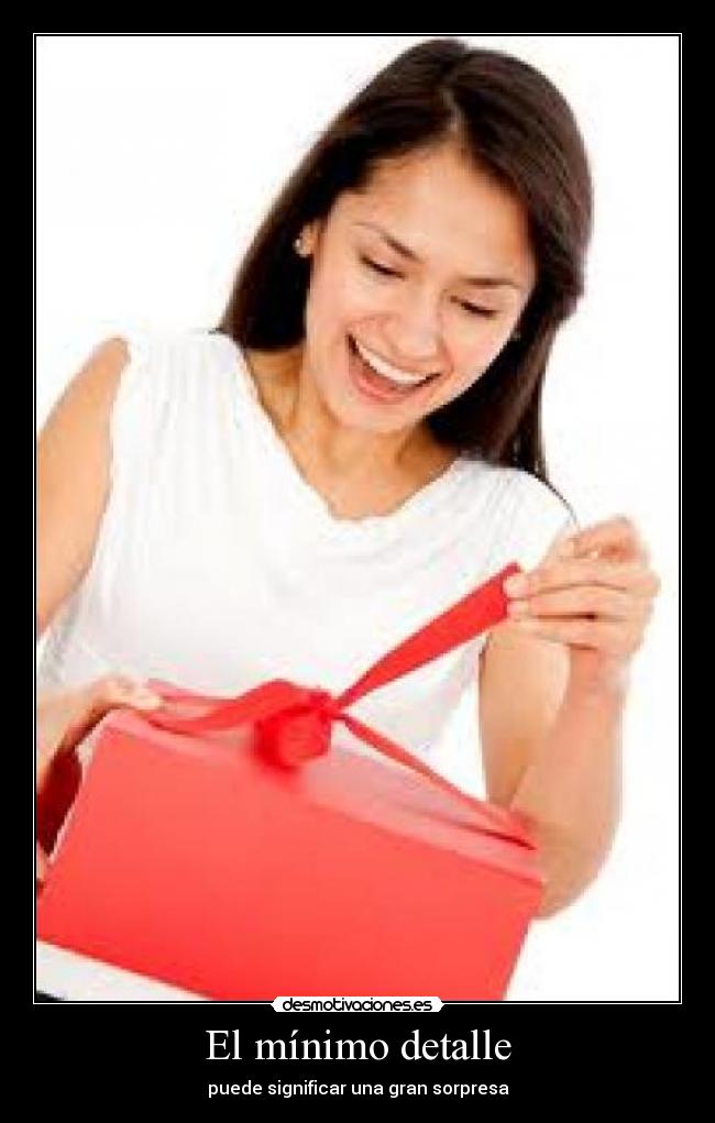 El mínimo detalle - puede significar una gran sorpresa