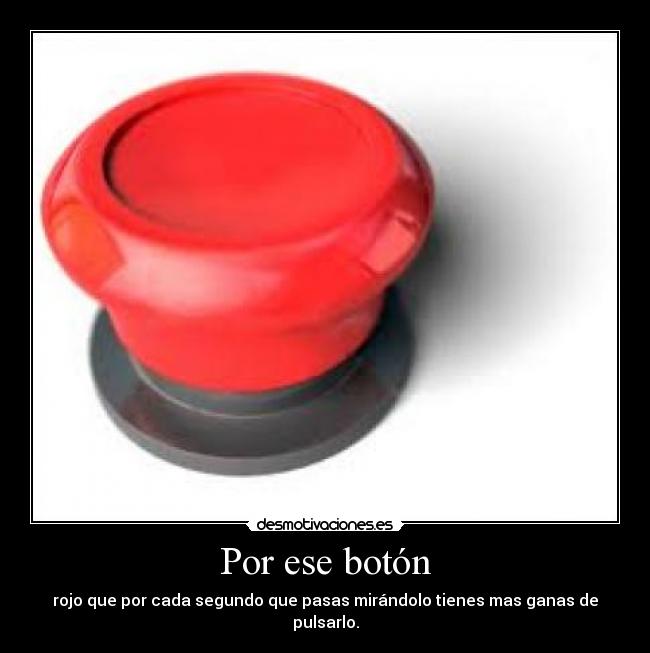 Por ese botón -