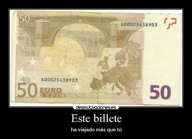 carteles dinero viene trlalala este billete viajado mas que tu desmotivaciones