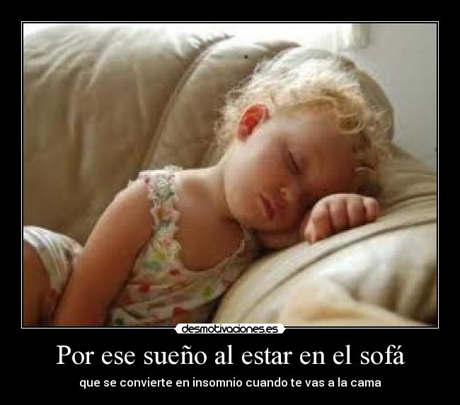 Por ese sueño al estar en el sofá -