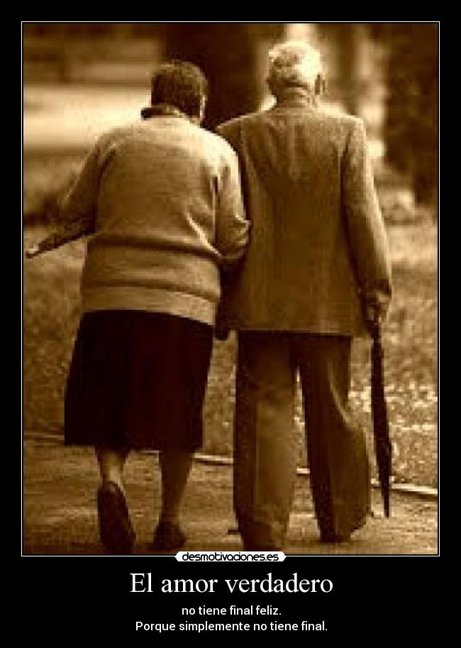 El amor verdadero - no tiene final feliz.
Porque simplemente no tiene final.