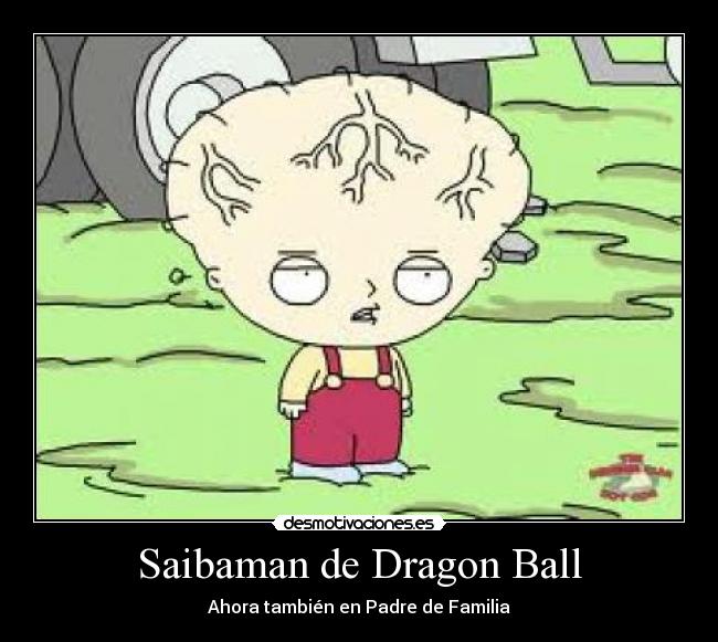 carteles saibaman dragon ball ahora tambien padre familia desmotivaciones