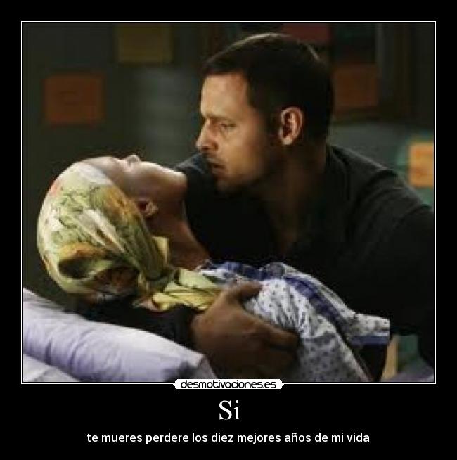 Si - te mueres perdere los diez mejores años de mi vida