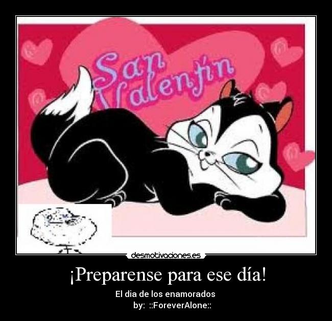 ¡Preparense para ese día! - El dia de los enamorados
by: ::ForeverAlone::