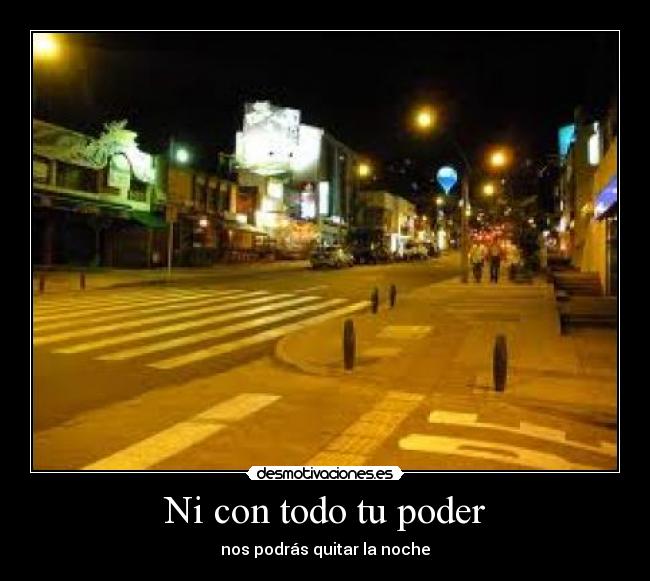 Ni con todo tu poder -