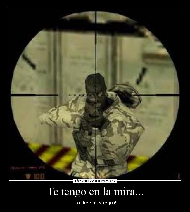 Te tengo en la mira... -