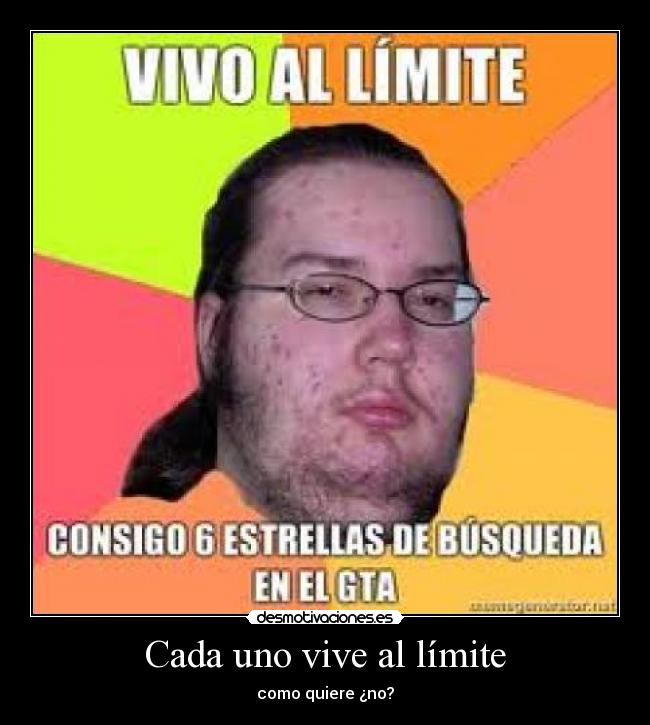 Cada uno vive al límite -