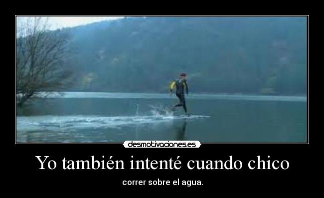 Yo también intenté cuando chico -