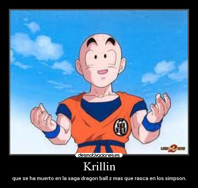 Krillin - que se ha muerto en la saga dragon ball z mas que rasca en los simpson.