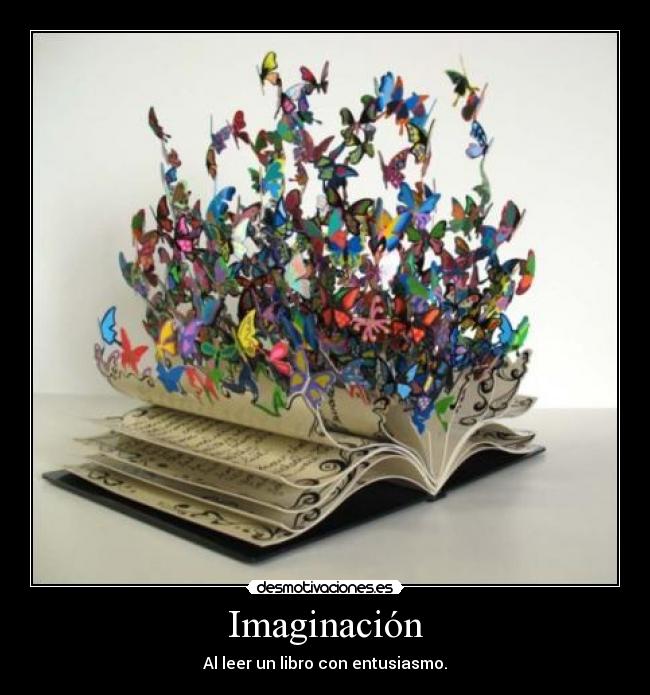 Imaginación - Al leer un libro con entusiasmo.