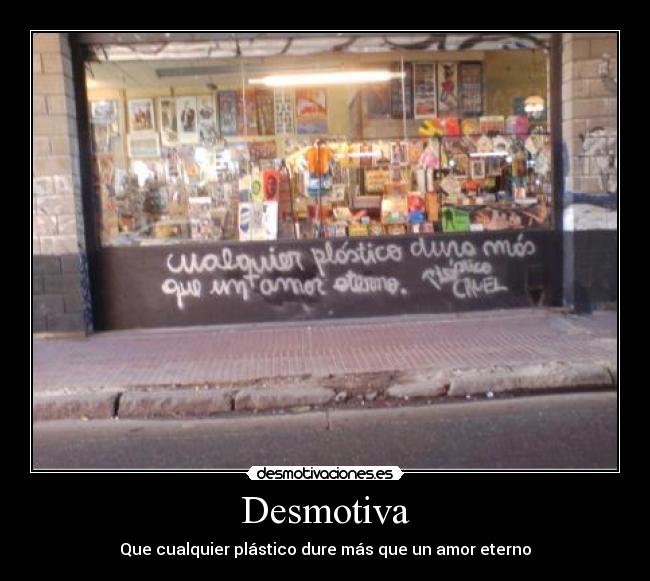 Desmotiva - Que cualquier plástico dure más que un amor eterno